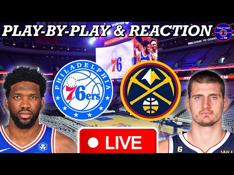 Philadelphia Sixers vs Denver Nuggets Live Play-By-Play & Reaction